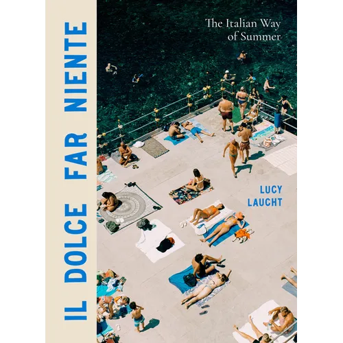 Book cover of 'Il Dolce Far Niente' by Lucy Laucht, showing people lounging on a deck by a pool.