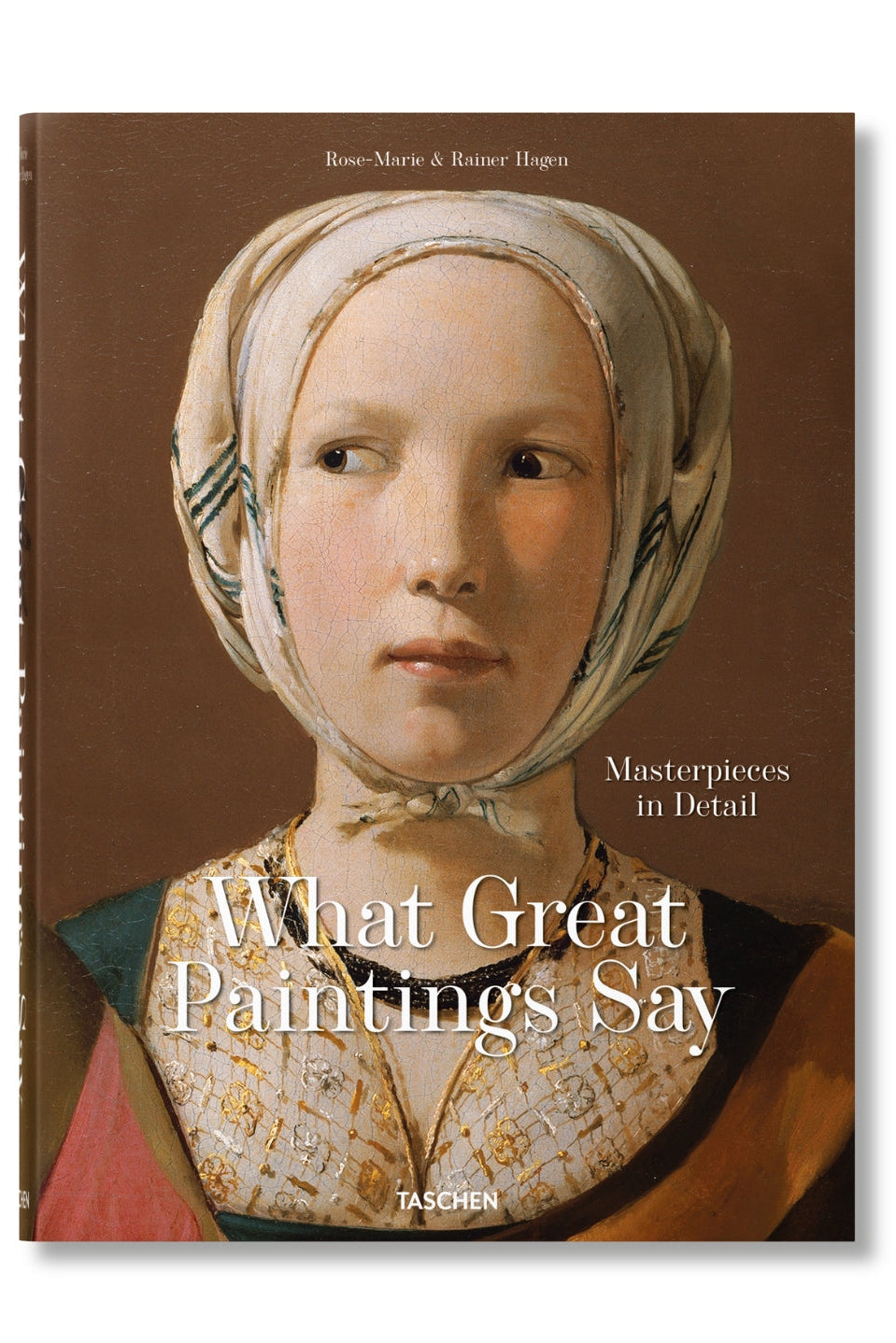The front cover of the book 'What Great Paintings Say: Masterpieces in Detail' by Rose-Marie & Rainer Hagen, published by Taschen. The cover features a classic Renaissance-style painting of a young girl in a white headscarf and patterned dress against a dark brown background.